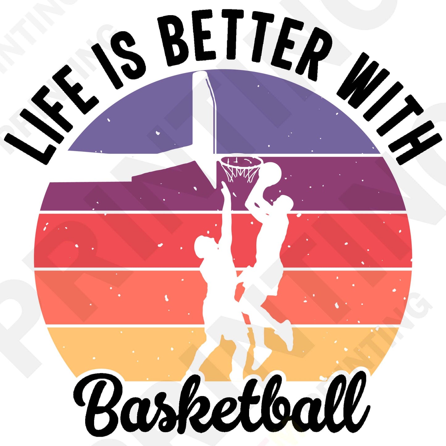 Life Is Better With Basketball Iron On Ready To Press DTF Transfer Film